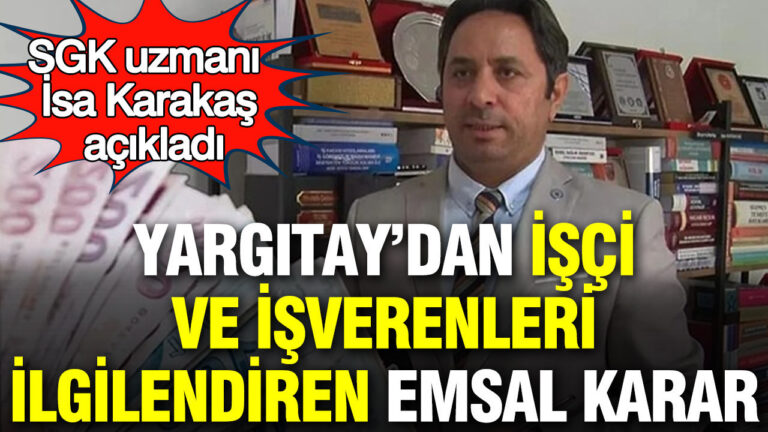 yargitaydan-milyonlarca-isci-ve-isvereni-ilgilendiren-emsal-karar-sgk-uzmani-isa-karakas-acikladi-z6qyt77Y
