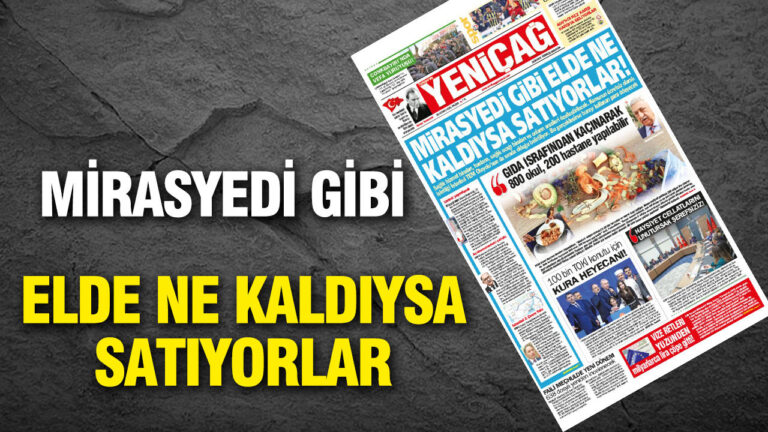 yenicag-gazetesi-mirasyedi-gibiler-elde-ne-kaldiysa-satiyorlar-IAwu6vwK